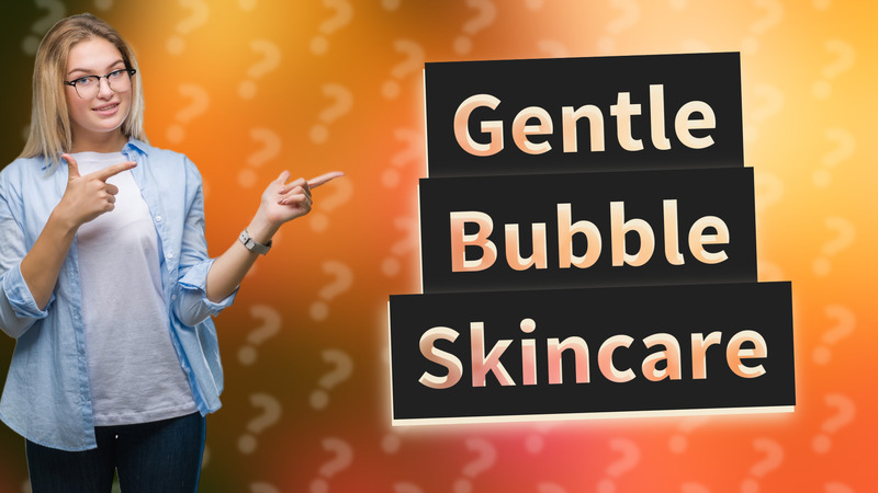Gentle Bubble Skincare
