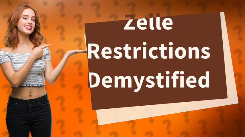 Zelle Restrictions Demystified
