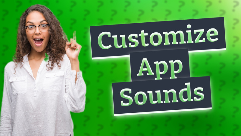 Customize App Sounds