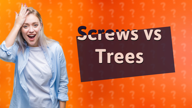 Screws vs Trees