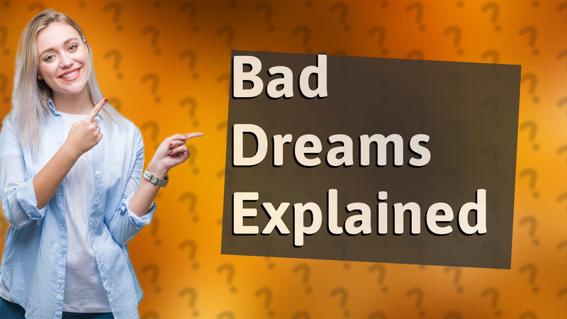 Bad Dreams Explained