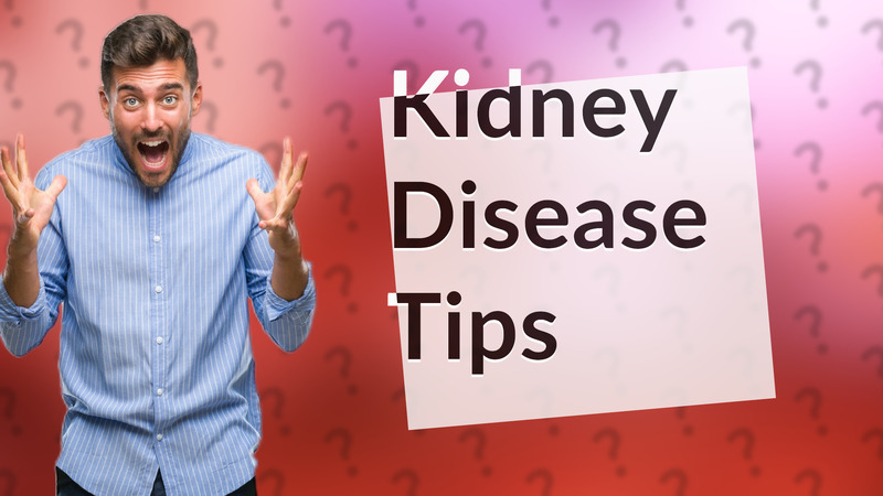 Kidney Disease Tips