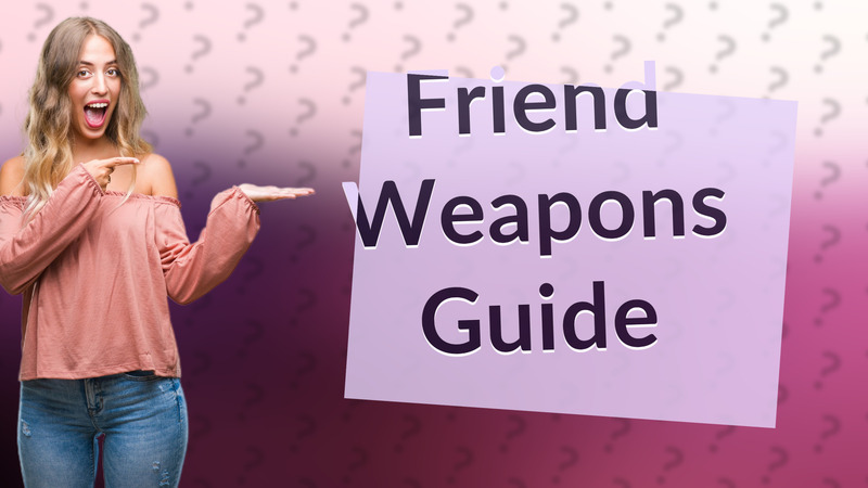 Friend Weapons Guide