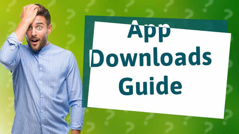 App Downloads Guide