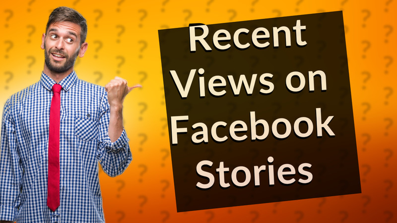 Recent Views on Facebook Stories