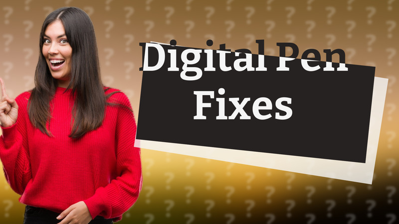 Digital Pen Fixes