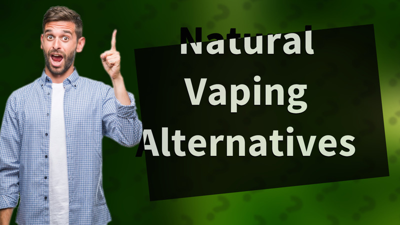 Natural Vaping Alternatives