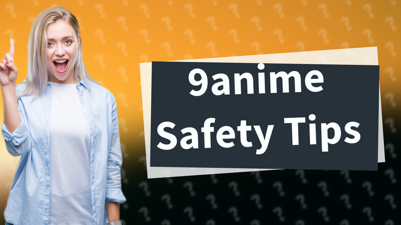 9anime Safety Tips