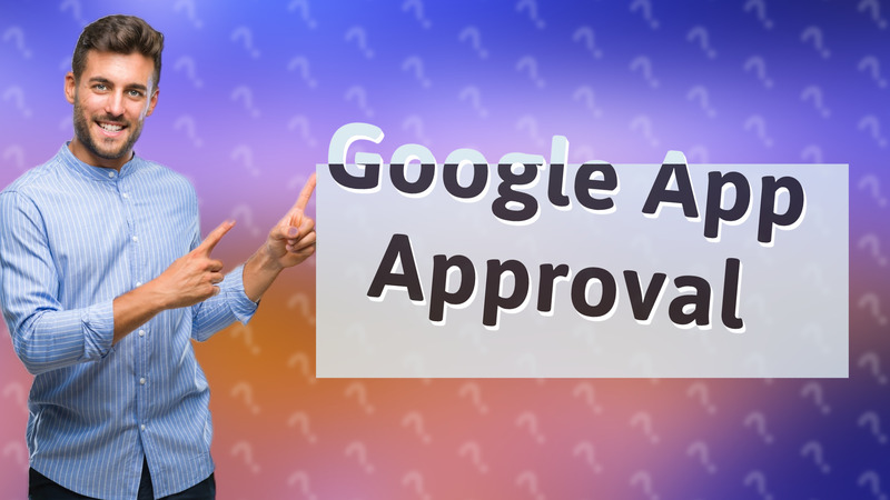 Google App Approval
