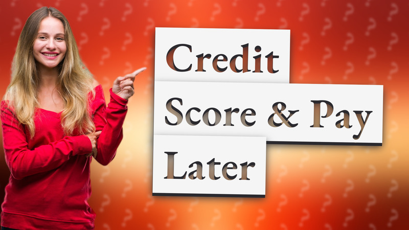 Credit Score & Pay Later