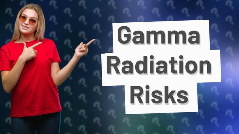 Gamma Radiation Risks
