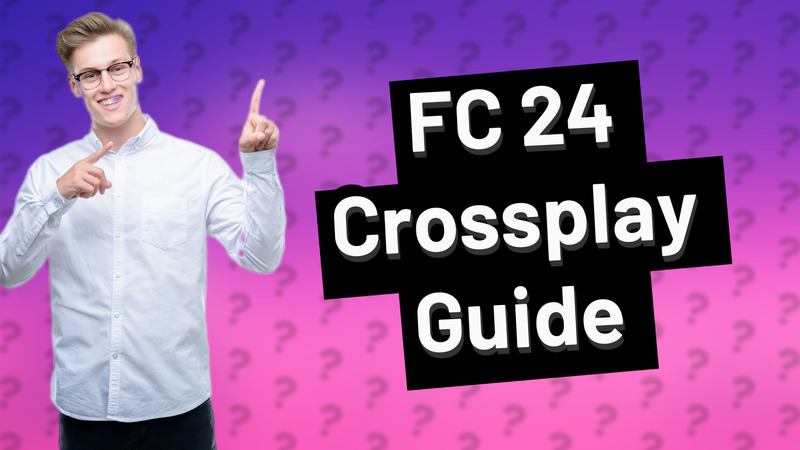 FC 24 Crossplay Guide