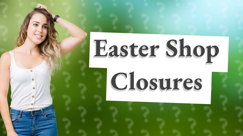 Easter Shop Closures