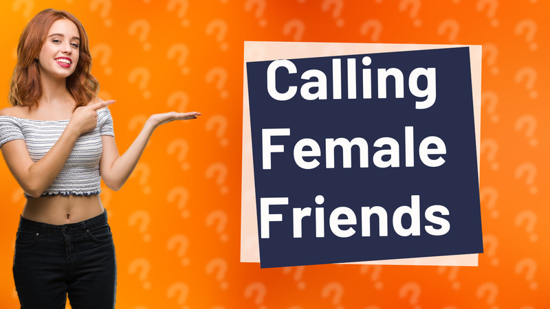 Calling Female Friends