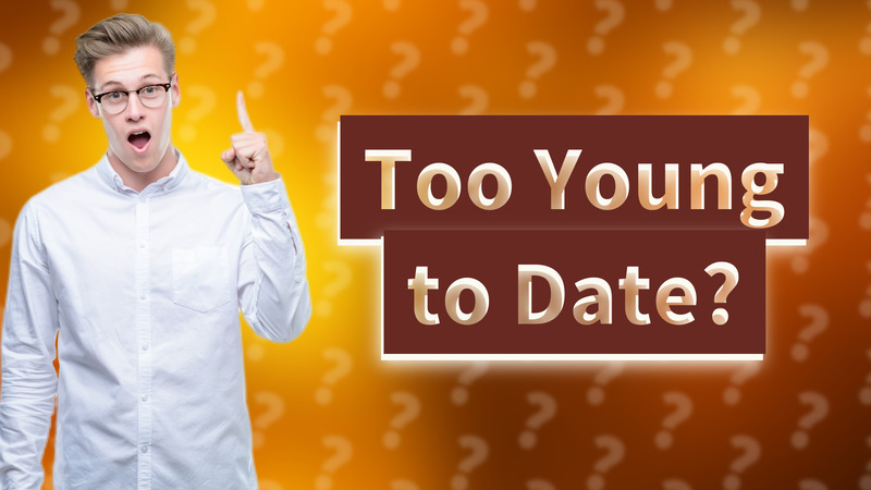 Too Young to Date?