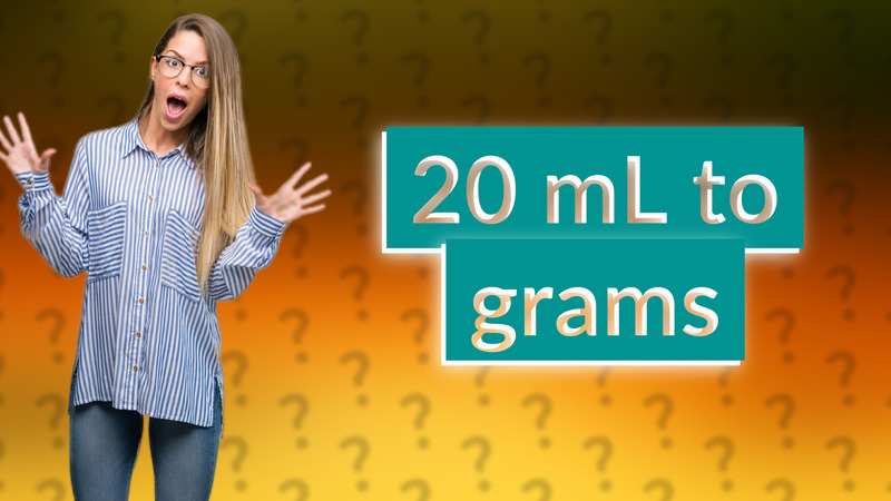 20 mL to grams
