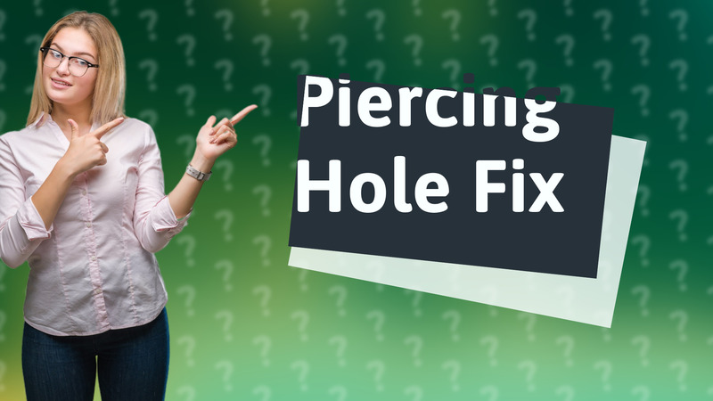 Piercing Hole Fix