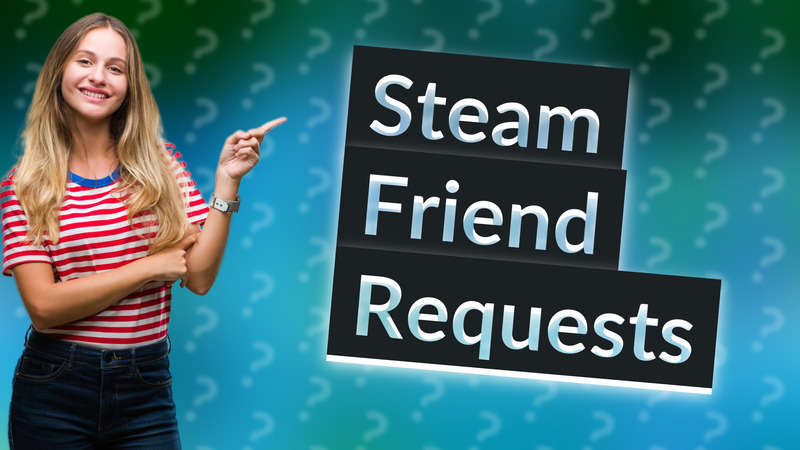 Steam Friend Requests