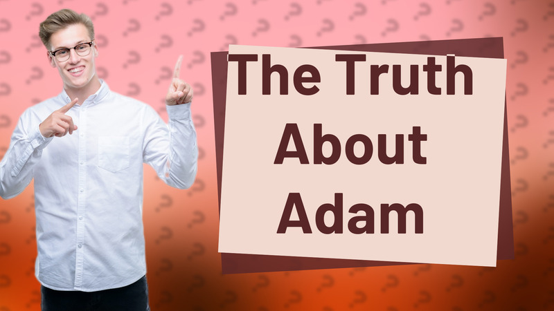 The Truth About Adam