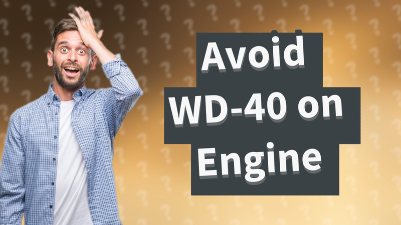 Avoid WD-40 on Engine