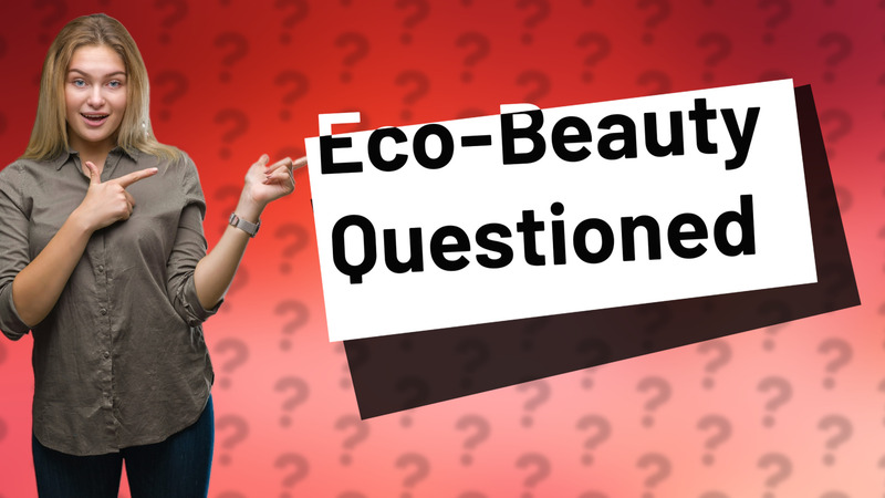 Eco-Beauty Questioned