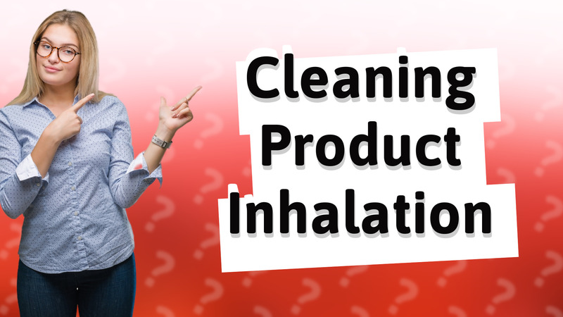 Cleaning Product Inhalation