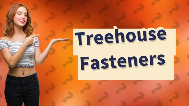 Treehouse Fasteners