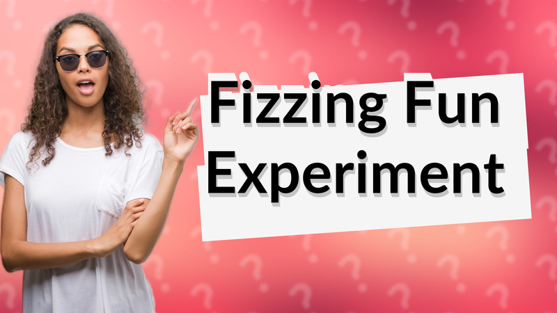 Fizzing Fun Experiment