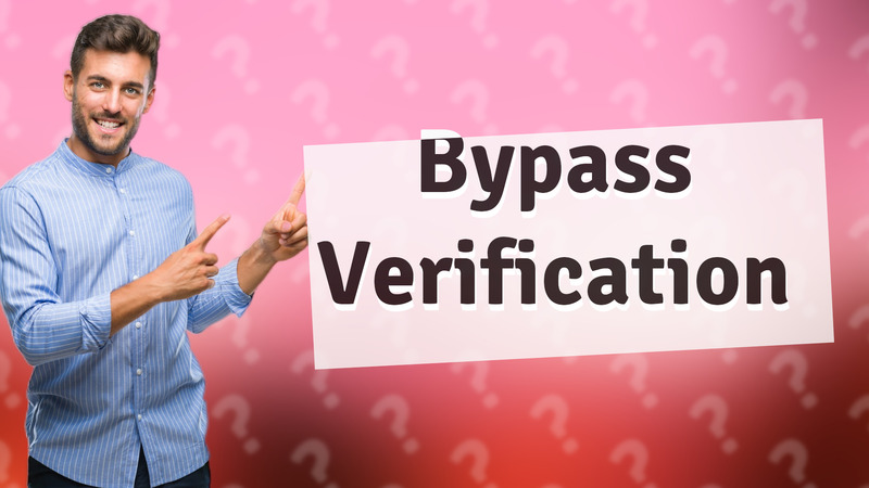 Bypass Verification