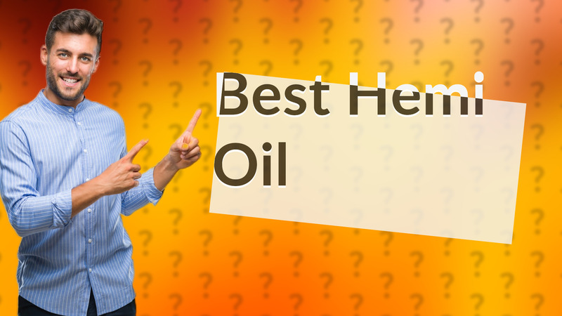 Best Hemi Oil