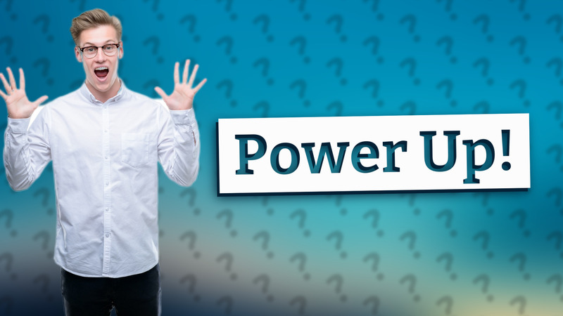 Power Up!