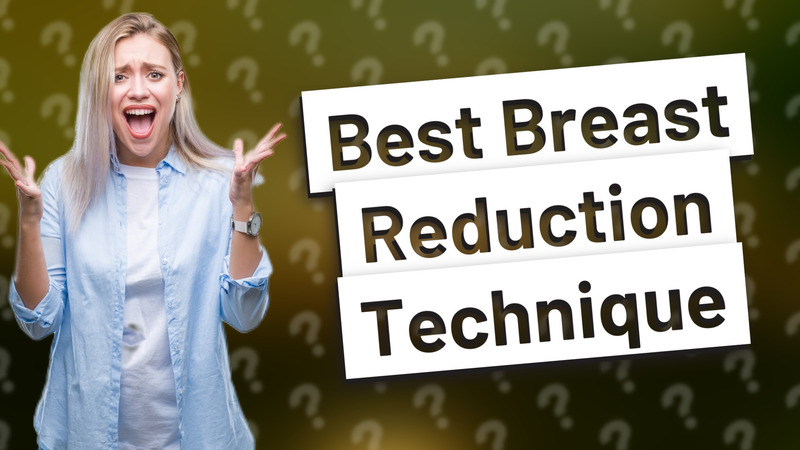 Best Breast Reduction Technique