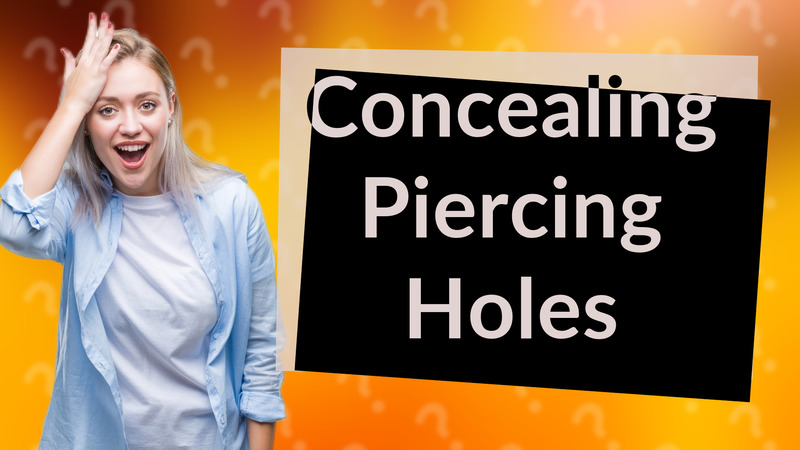 Concealing Piercing Holes