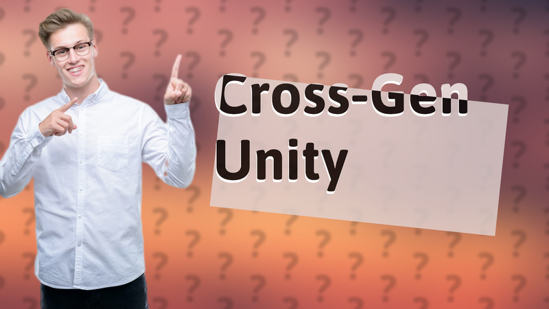 Cross-Gen Unity