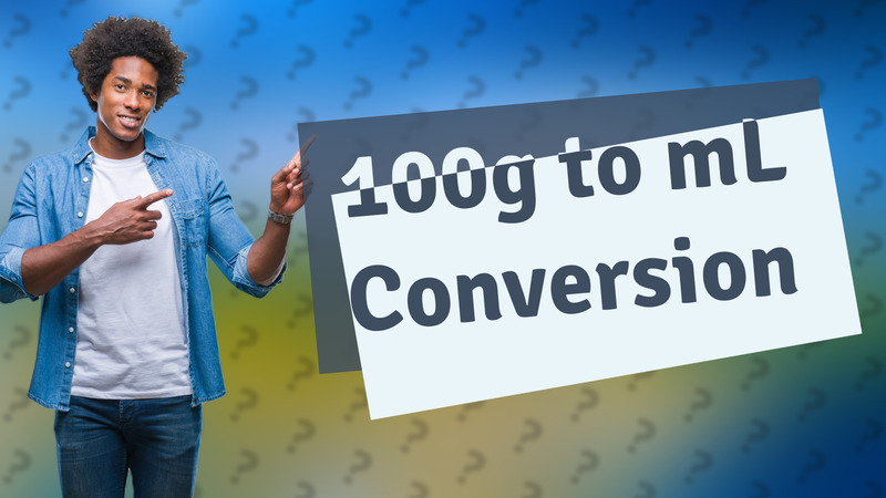 100g to mL Conversion