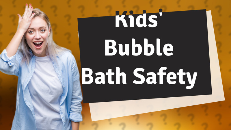 Kids' Bubble Bath Safety
