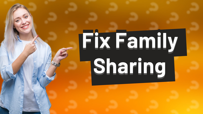 Fix Family Sharing