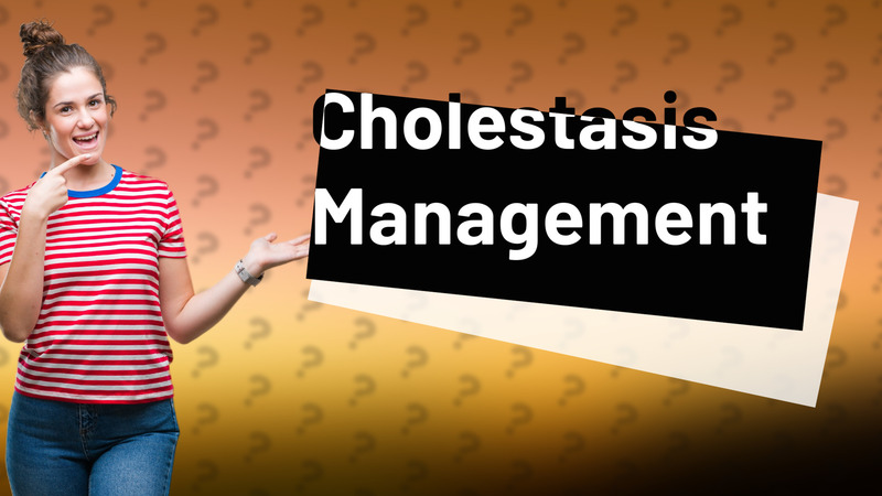 Cholestasis Management