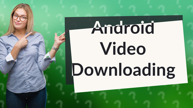 Android Video Downloading
