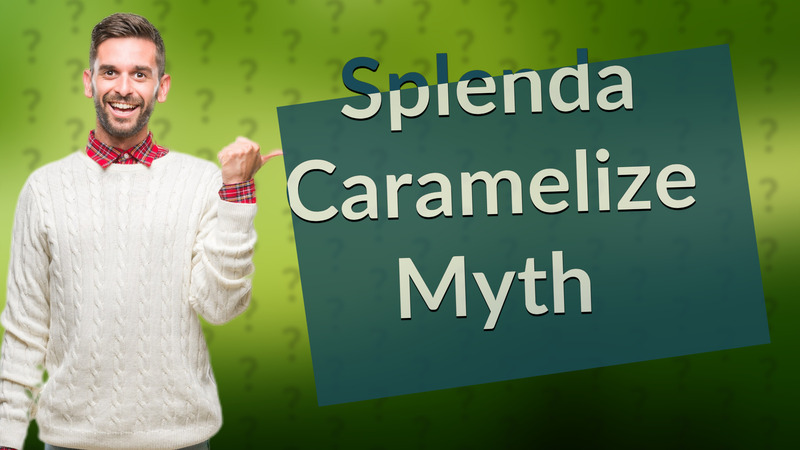 Splenda Caramelize Myth