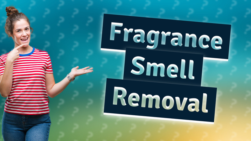 Fragrance Smell Removal
