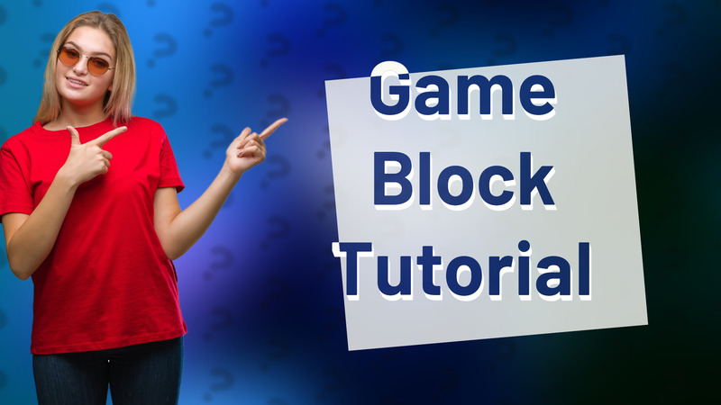 Game Block Tutorial
