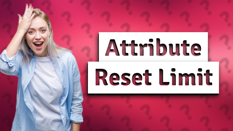 Attribute Reset Limit