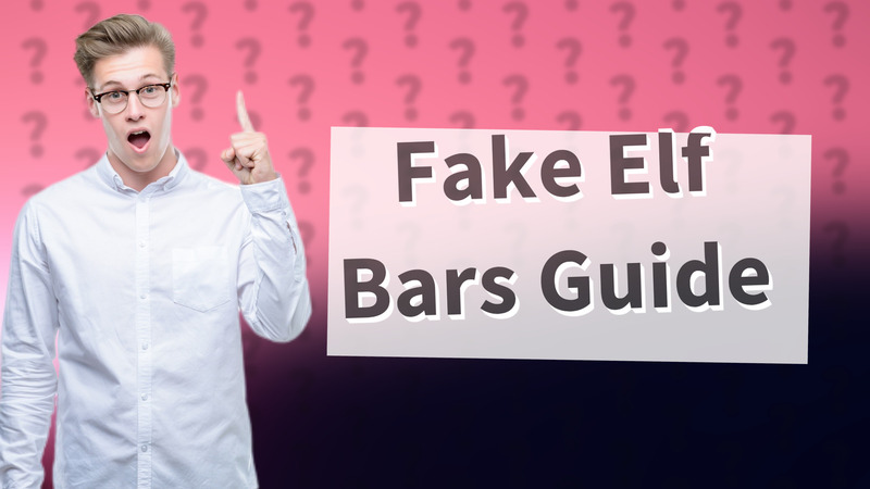 Fake Elf Bars Guide
