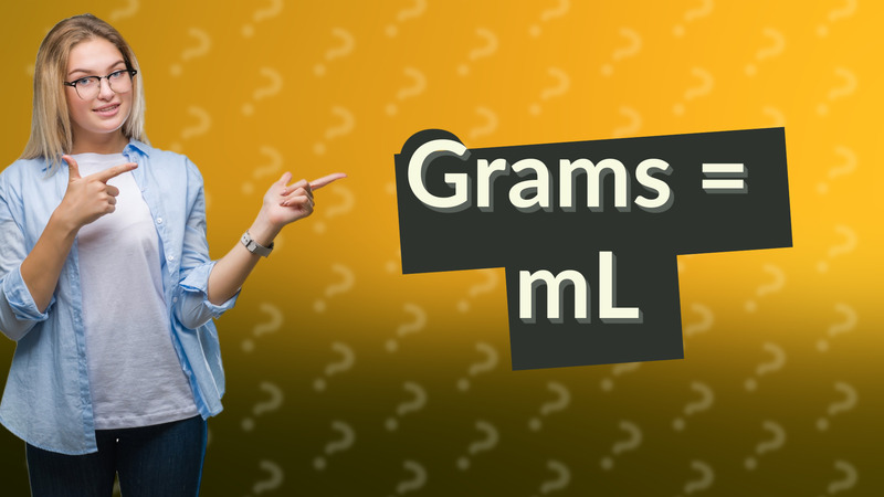 Grams = mL