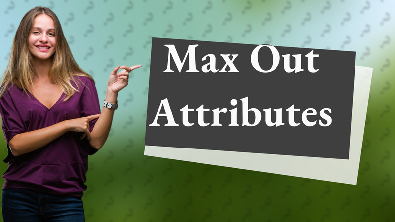 Max Out Attributes