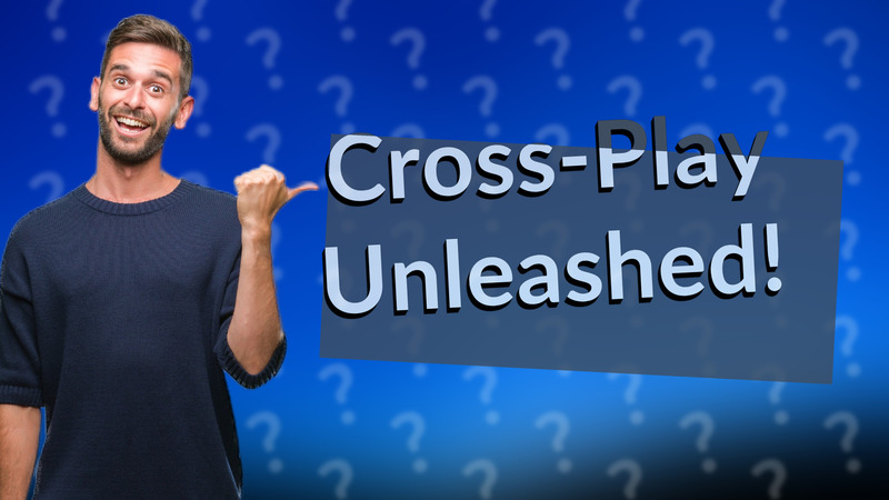 Cross-Play Unleashed!