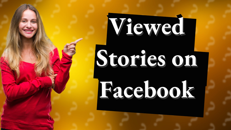 Viewed Stories on Facebook