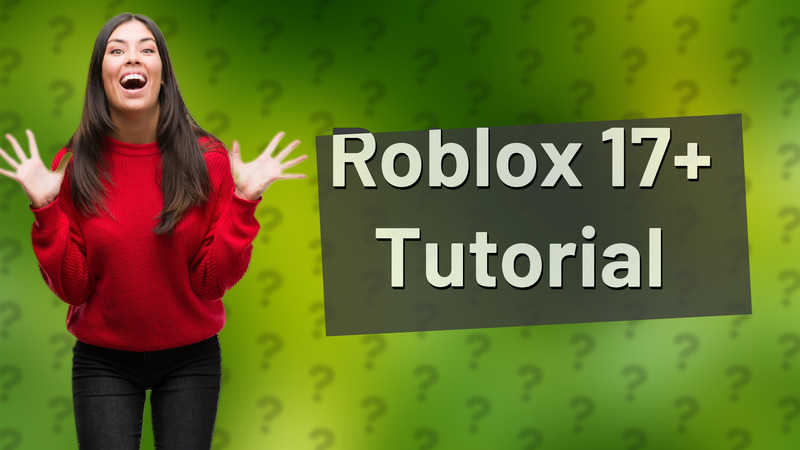 Roblox 17+ Tutorial
