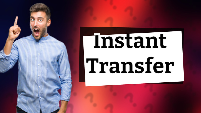 Instant Transfer